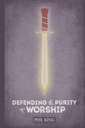 Cover: Defending the Purity of Worship - Phil King