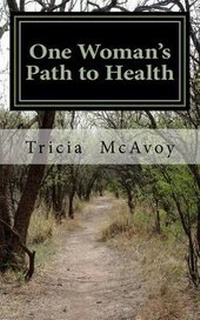 Abbildung von: One Woman's Path To Health - Tricia McAvoy