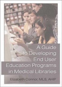 Enlarge image Cover: A Guide to Developing End User Education Programs in Medical Libraries - Haworth Press Inc