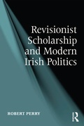 Cover: Revisionist Scholarship and Modern Irish Politics - Routledge