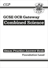 Enlarge image Cover: GCSE Combined Science OCR Gateway Answers (for Exam Practice Workbook) - Foundation - Coordination Group Publications Ltd (CGP)