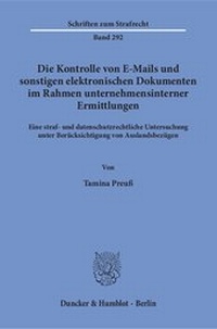 Abbildung von: Die Kontrolle von E-Mails und sonstigen elektronischen Dokumenten im Rahmen unternehmensinterner Ermittlungen - Duncker & Humblot