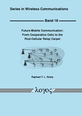 Cover: Future Mobile Communication: From Cooperative Cells to the Post-Cellular Relay Carpet - Logos Berlin