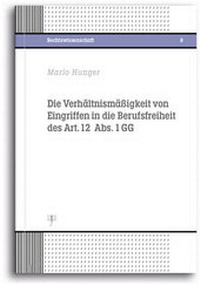 Abbildung von: Die Verhältnismäßigkeit von Eingriffen in die Berufsfreiheit des Art. 12 Abs. 1 GG - Junkermann, Peter