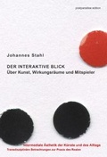 Cover: Der interaktive Blick. &Uuml;ber Kunst, Wirkungsr&auml;ume und Mitspieler - postparadise