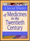 Cover: A Social History of Medicines in the Twentieth Century - Haworth Press Inc