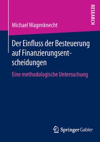 Abbildung von: Der Einfluss der Besteuerung auf Finanzierungsentscheidungen - Springer Gabler
