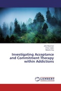 Cover: Investigating Acceptance and Commitment Therapy within Addictions - LAP Lambert Academic Publishing
