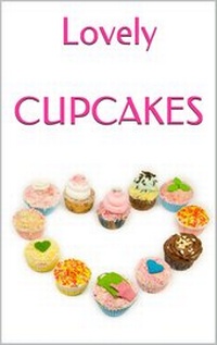 Abbildung von: LOVELY CUPCAKES: Leckere Cupcakes zu (fast) jedem Anlass - neobooks Self-Publishing