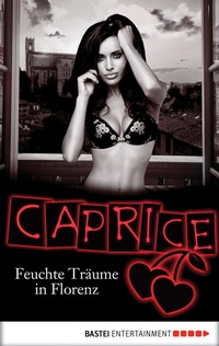 Abbildung von: Feuchte Träume in Florenz - Caprice - Bastei Lübbe