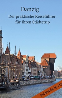 Abbildung von: Danzig - Der praktische Reisefuehrer fuer Ihren Staedtetrip - by arp
