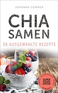 Cover: Superfoods Edition - Chia Samen 30 ausgew&auml;hlte Superfood Rezepte f&uuml;r jeden Tag und jede K&uuml;che - Electric Elephant Publishing GmbH