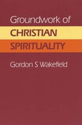 Cover: Groundwork of Christian Spirituality - Epworth Press