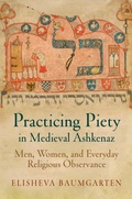 Cover: Practicing Piety in Medieval Ashkenaz - University of Pennsylvania Press