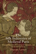 Cover: The Silk Industries of Medieval Paris - University of Pennsylvania Press