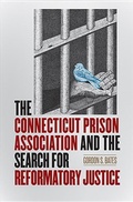 Cover: The Connecticut Prison Association and the Search for Reformatory Justice - Wesleyan University Press