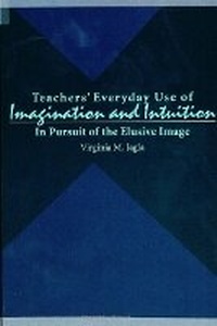 Enlarge image Cover: Teachers' Everyday Use of Imagination and Intuition - State University of New York Press