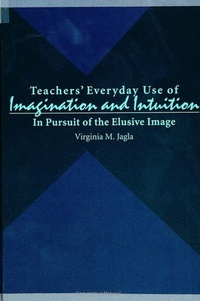 Enlarge image Cover: Teachers' Everyday Use of Imagination and Intuition - State University of New York Press