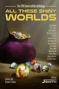 Cover: All These Shiny Worlds - Creativity Hacker Press