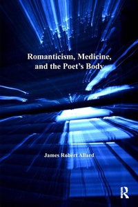 Abbildung von: Romanticism, Medicine, and the Poet's Body - Routledge