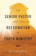 Cover: The Senior Pastor And the Reformation of Youth Ministry - LifeWay Christian Resources