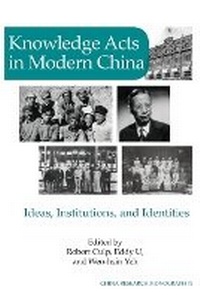 Enlarge image Cover: Knowledge Acts in Modern China - Institute of East Asian Studies University of California - B