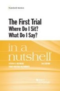Cover: The First Trial (Where Do I Sit? What Do I Say?) in a Nutshell - LEG Inc. (dba West Academic Publishing