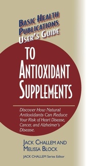 Enlarge image Cover: User's Guide to Antioxidant Supplements - Basic Health Publications