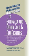Cover: User's Guide to Echinacea and Other Cold & Flu Fighters - Basic Health Publications