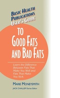 Cover: User's Guide to Good Fats and Bad Fats - Basic Health Publications