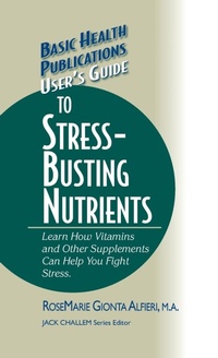 Enlarge image Cover: User's Guide to Stress-Busting Nutrients - Basic Health Publications