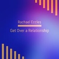 Cover: Get Over a Relationship, Self Hypnosis, Hypnotherapy CD - Advanced Hypnosis
