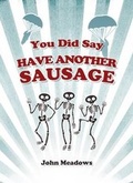 Cover: You Did Say 'Have Another Sausage'? - Under License from Andrews UK