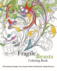 Enlarge image Cover: Fragile Beasts Colouring Book: 40 Grotesque Designs from Cooper Hewitt, Smithsonian Design Museum - Cooper-Hewitt Museum
