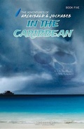 Cover: In the Caribbean (Adventures of Archibald and Jockabeb) - A&J Publishing