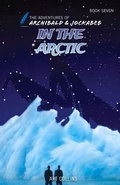 Cover: In the Arctic (The Adventures of Archibald and Jockabeb) - A&J Publishing