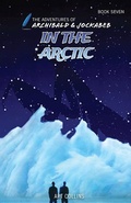 Cover: In the Arctic (Adventures of Archibald and Jockabeb) - A&J Publishing