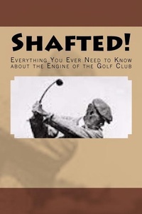 Abbildung von: Shafted! Everything You Ever Need to Know about the Engine of the Golf Club - Cruden Bay Books
