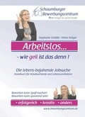 Cover: Arbeitslos - wie geil ist das denn! - Schaumburger Bewerbungszentrum