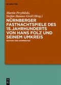 Cover: N&uuml;rnberger Fastnachtspiele des 15. Jahrhunderts von Hans Folz und seinem Umkreis - De Gruyter