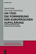 Cover: Um 1700: Die Formierung der europ&auml;ischen Aufkl&auml;rung - De Gruyter