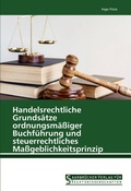 Cover: Handelsrechtliche Grunds&auml;tze ordnungsm&auml;&szlig;iger Buchf&uuml;hrung und steuerrechtliches Ma&szlig;geblichkeitsprinzip - Saarbr&uuml;cker Verlag f&uuml;r Rechtswissenschaften