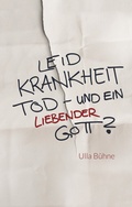 Cover: Leid, Krankheit, Tod - und ein liebender Gott? - Christliche Literaturverbreitung