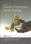 Cover: The Art of Prehistoric Textile Making - Naturhistorisches Museum