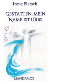 Abbildung von: Gestatten, Mein Name ist Urbs - Mandamos Verlag
