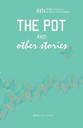 Cover: The Pot and Other Stories. Stories of the 6th FEMRITE Residency for African Women Writers - Femrite Publications