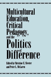 Enlarge image Cover: Multicultural Education, Critical Pedagogy, and the Politics of Difference - State University of New York Press