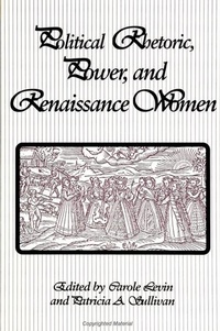 Enlarge image Cover: Political Rhetoric, Power, and Renaissance Women - State University of New York Press