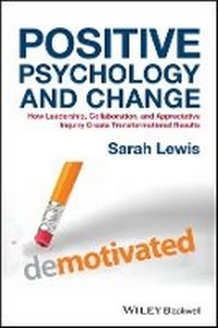 Enlarge image Cover: Positive Psychology and Change - How Leadership, Collaboration and Appreciative Inquiry Create Transformational Results - Wiley