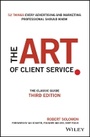 Cover: The Art of Client Service 3e The Classic Guide, Updated for Today's Marketers and Advertisers - Wiley